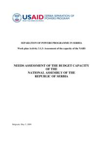 SEPARATION OF POWERS PROGRAMME IN SERBIA Work plan Activity 3.1.3: Assessment of the capacity of the NARS NEEDS ASSESSMENT OF THE BUDGET CAPACITY OF THE NATIONAL ASSEMBLY OF THE