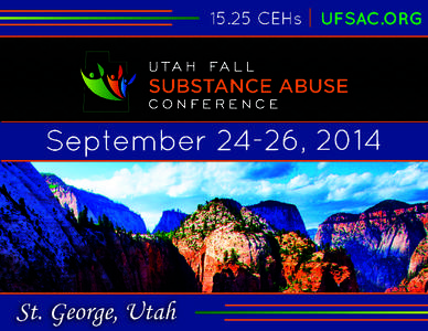 UFSAC.ORG September[removed], 2014 The Utah Fall Substance Abuse Conference will be held in beautiful St. George again this year. You are cordially invited to network with your colleagues, as you learn from preeminent nat