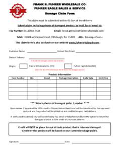 FRANK B. FUHRER WHOLESALE CO. FUHRER EAGLE SALES & SERVICE Damage Claim Form This claim must be submitted within 45 days of the delivery. Submit claim including photos of damaged product by mail, fax or email to: Fax Num