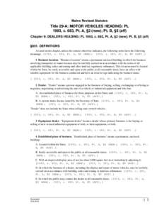 Maine Revised Statutes  Title 29-A: MOTOR VEHICLES HEADING: PL 1993, c. 683, Pt. A, §2 (new); Pt. B, §5 (aff) Chapter 9: DEALERS HEADING: PL 1993, c. 683, Pt. A, §2 (new); Pt. B, §5 (aff) §851. DEFINITIONS