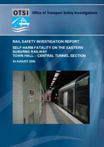 Rail Safety Investigation Report: Self-harm Fatality on the Eastern Suburbs Railway, Town Hall - Central Tunnel Section, 20 August 2006