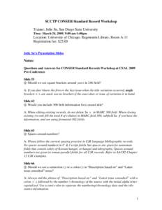 SCCTP CONSER Standard Record Workshop Trainer: Julie Su, San Diego State University Time: March 24, 2009, 9:00 am-1:00pm Location: University of Chicago, Regenstein Library, Room A-11 Registration fee: $25.00