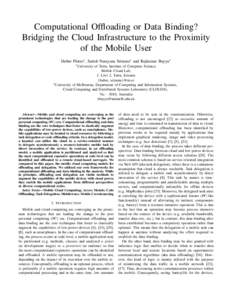 Computational Offloading or Data Binding? Bridging the Cloud Infrastructure to the Proximity of the Mobile User Huber Flores∗ , Satish Narayana Srirama∗ and Rajkumar Buyya† ∗ University