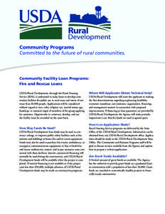 Community Programs Committed to the future of rural communities. Community Facility Loan Programs: Fire and Rescue Loans USDA/Rural Development, through the Rural Housing