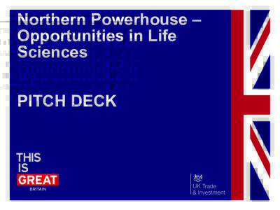 Northern Powerhouse – Opportunities in Life Sciences PITCH DECK  2