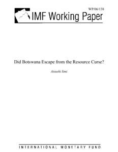 Did Botswana Escape from the Resource Curse?; Atsushi Iimi; IMF Working Paper; June 1, 2006