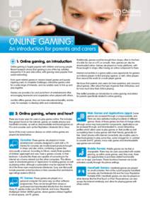 ONLINE GAMING:  An introduction for parents and carers 1: Online gaming, an introduction Online gaming is hugely popular with children and young people. Recent research shows that gaming is one of the top activities