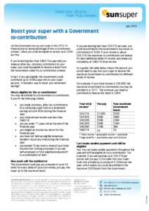 July[removed]Boost your super with a Government co-contribution Let the Government top up your super in the 2013–14 financial year by taking advantage of the co-contribution