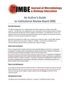 An Author’s Guide to Institutional Review Board (IRB) Why IRB is Necessary The IRB was designed to be a collegial body that helps researchers conduct responsible research. The IRB does so by weighing the risks and bene