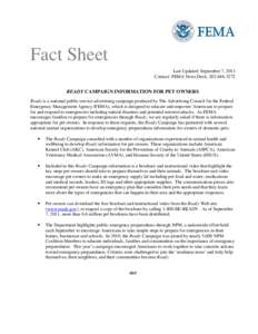 Fact Sheet Last Updated: September 7, 2011 Contact: FEMA News Desk, [removed]READY CAMPAIGN INFORMATION FOR PET OWNERS Ready is a national public service advertising campaign produced by The Advertising Council for t