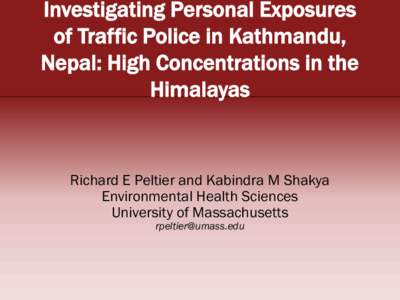 Investigating Personal Exposures of Traffic Police in Kathmandu, Nepal: High Concentrations in the Himalayas  Richard E Peltier and Kabindra M Shakya