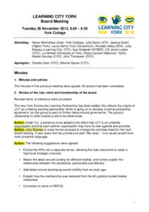 LEARNING CITY YORK Board Meeting Tuesday 26 November 2013, 8.00 – 9.30 York College Attending: Alison Birkinshaw (chair, York College), Julia Davis (JCP), Jessica Grant (Higher York), Laura Harris (Your Consortium), An