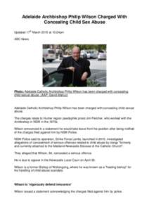 Adelaide Archbishop Philip Wilson Charged With Concealing Child Sex Abuse Updated 17th March 2015 at 10:24pm ABC News  Photo: Adelaide Catholic Archbishop Philip Wilson has been charged with concealing