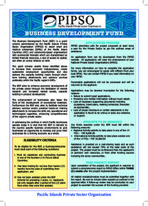BUSINESS DEVELOPMENT FUND The Business Development Fund (BDF) is a grant scheme administered by the Pacific Islands Private Sector Organisation (PIPSO) to assist small and medium enterprises (SMEs) of the Pacific Island 