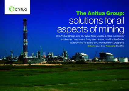 The Anitua Group:  solutions for all aspects of mining  The Anitua Group, one of Papua New Guinea’s most successful