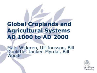 Global Croplands and Agricultural Systems AD 1000 to AD 2000 Mats Widgren, Ulf Jonsson, Bill Doolittle, Janken Myrdal, Bill Woods