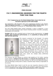 PRESS RELEASE  P.E.T. ENGINEERING AWARDED FOR THE FOURTH TIME THIS YEAR P.E.T. Engineering won the Global Bottled Water Award 2013 for its innovative approach to PET bottle design