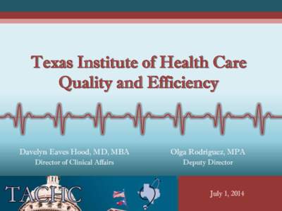 Texas Institute of Health Care Quality and Efficiency Davelyn Eaves Hood, MD, MBA  Olga Rodriguez, MPA