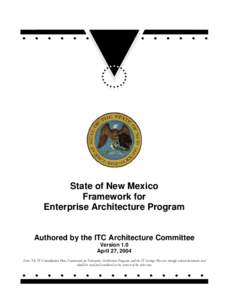 State of New Mexico Framework for Enterprise Architecture Program Authored by the ITC Architecture Committee Version 1.0 April 27, 2004