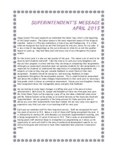 SUPERINTENDENT’S MESSAGE APRIL 2015 Happy Easter! This past weekend we celebrated the Easter Vigil, which is the beginning of the Easter season. The Easter season is the most important season of the liturgical calendar