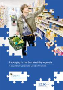 Packaging in the Sustainability Agenda: A Guide for Corporate Decision Makers Disclaimer This publication has been compiled by ECR Europe, EUROPEN, representatives from their respective memberships and their nominated c