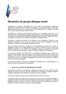 Résolution du groupe dialogue social Considérant la résolution ministérielle du 22 juin 2007 sous présidence allemande, approuvant le plan d’action pour renforcer le dialogue social européen dans le secteur des a