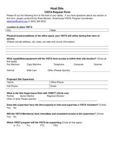 Host Site VISTA Request Form Please fill out the following form to the best of your ability. If you have questions about any section of this form, please contact Emily Rose Bainton, AmeriCorps*VISTA Program Coordinator: 