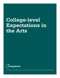 College-level Expectations in the Arts Prepared by the College Board for the National Coalition for Core Arts Standards August, 2012