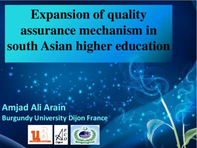 Expansion of quality assurance mechanism in south Asian higher education Amjad Ali Arain Burgundy University Dijon France