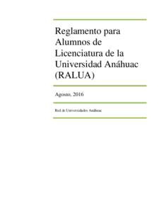 Reglamento para Alumnos de Licenciatura de la Universidad Anáhuac (RALUA) Agosto, 2016