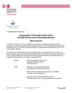 FOR IMMEDIATE RELEASE  Inauguration of the tidal turbine at the Canada Science and Technology Museum MEDIA ADVISORY OTTAWA, February 25, 2014 – Members of the media are invited to attend the official