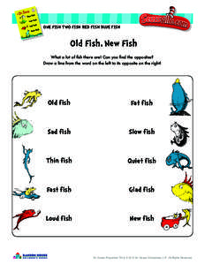 ONE FISH TWO FISH RED FISH BLUE FISH  Old Fish, New Fish What a lot of fish there are! Can you find the opposites? Draw a line from the word on the left to its opposite on the right!