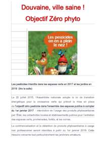 Douvaine, ville saine ! Objectif Zéro phyto Les pesticides interdits dans les espaces verts en 2017 et les jardins enlire la suite) Le 22 juillet 2015, l’Assemblée nationale adopte la loi de transition