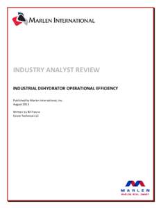 INDUSTRY ANALYST REVIEW INDUSTRIAL DEHYDRATOR OPERATIONAL EFFICIENCY Published by Marlen International, Inc. August 2013 Written by Bill Faivre Faivre Technical LLC