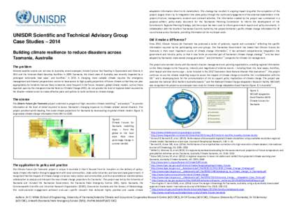 UNISDR Scientific and Technical Advisory Group Case Studies – 2014 Building climate resilience to reduce disasters across Tasmania, Australia The problem Extreme weather events are not new to Australia; recent examples