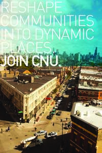 RESHAPE COMMUNITIES INTO DYNAMIC PLACES. JOIN CNU.