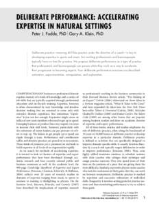 DELIBERATE PERFORMANCE: ACCELERATING EXPERTISE IN NATURAL SETTINGS Peter J. Fadde, PhD Gary A. Klein, PhD Deliberate practice—meaning drill-like practice under the direction of a coach—is key to developing expertise 