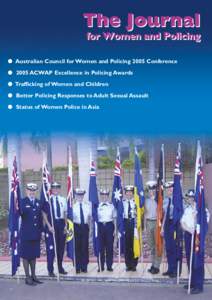 ● Australian Council for Women and Policing 2005 Conference ● 2005 ACWAP Excellence in Policing Awards ● Trafficking of Women and Children ● Better Policing Responses to Adult Sexual Assault ● Status of Women P
