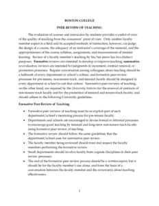 BOSTON COLLEGE PEER REVIEW OF TEACHING The evaluation of courses and instructors by students provides a useful of view of the quality of teaching from the consumers’ point of view. Only another faculty member expert in