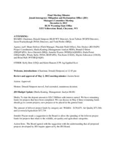 Final Meeting Minutes Jonah Interagency Mitigation and Reclamation Office (JIO) Managers Committee Meeting December 6, 2012 BLM Wyoming State Office 5353 Yellowstone Road, Cheyenne, WY