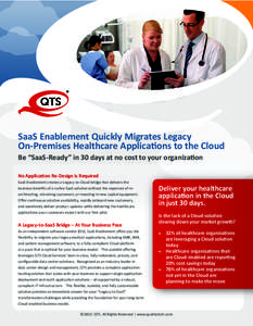 SaaS Enablement Quickly Migrates Legacy On-Premises Healthcare Applications to the Cloud Be “SaaS-Ready” in 30 days at no cost to your organization No Application Re-Design is Required SaaS Enablement creates a Legac