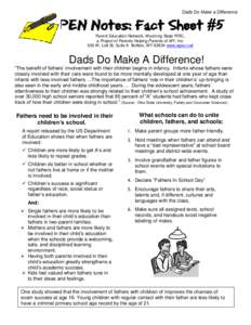 Dads Do Make a Difference  PEN Notes: Fact Sheet #5 Parent Education Network, Wyoming State PIRC, a Project of Parents Helping Parents of WY, Inc. 500 W. Lott St, Suite A Buffalo, WY[removed]www.wpen.net