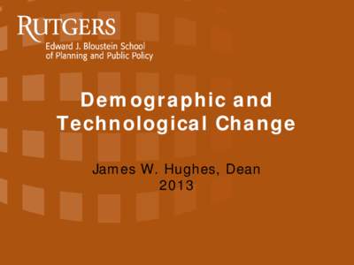 Demographic and Technological Change James W. Hughes, Dean 2013  Obsolete Industrial Plant