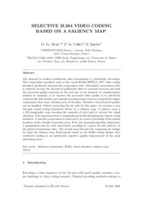 SELECTIVE H.264 VIDEO CODING BASED ON A SALIENCY MAP O. Le Meur a,b P. Le Callet b D. Barba b a THOMSON  R&D France, 1 Avenue Belle Fontaine,