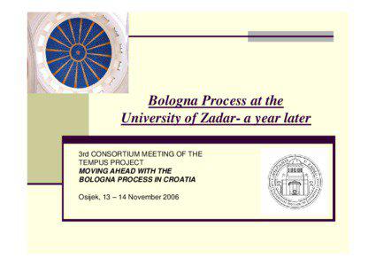 Bologna Process at the University of Zadar- a year later 3rd CONSORTIUM MEETING OF THE