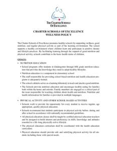 CHARTER SCHOOLS OF EXCELLENCE WELLNESS POLICY The Charter Schools of Excellence promotes healthy schools by supporting wellness, good nutrition, and regular physical activity as part of the learning environment. The scho