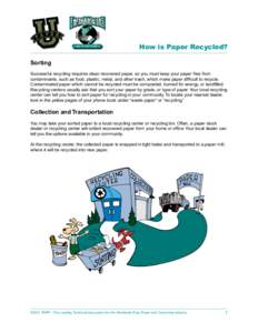 How is Paper Recycled? Sorting Successful recycling requires clean recovered paper, so you must keep your paper free from contaminants, such as food, plastic, metal, and other trash, which make paper difficult to recycle