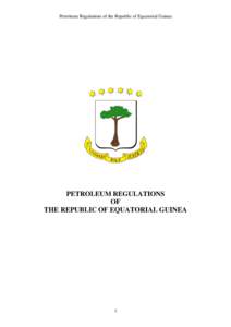 Petroleum Regulations of the Republic of Equatorial Guinea  PETROLEUM REGULATIONS OF THE REPUBLIC OF EQUATORIAL GUINEA