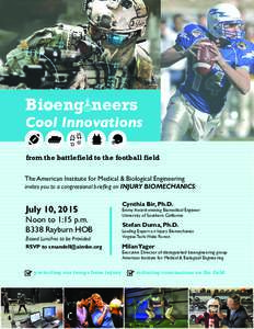 Bioeng neers  Cool Innovations from the battlefield to the football field The American Institute for Medical & Biological Engineering invites you to a congressional briefing on INJURY BIOMECHANICS: