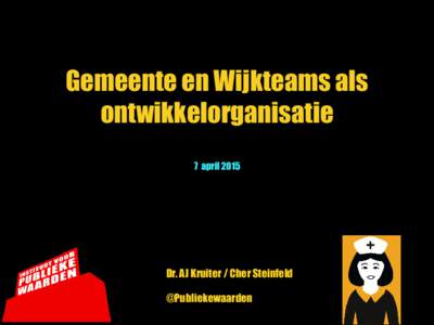 Gemeente en Wijkteams als ontwikkelorganisatie © juniDit essay is geschreven op verzoek van 7 april 2015 het G32 Stedennetw erk door Albert Jan Kruiter,